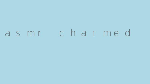 asmr charmed